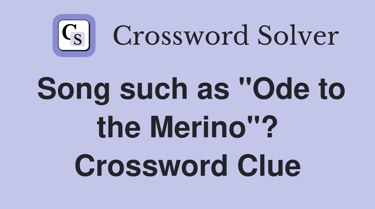 Song such as "Ode to the Merino"? Crossword Clue