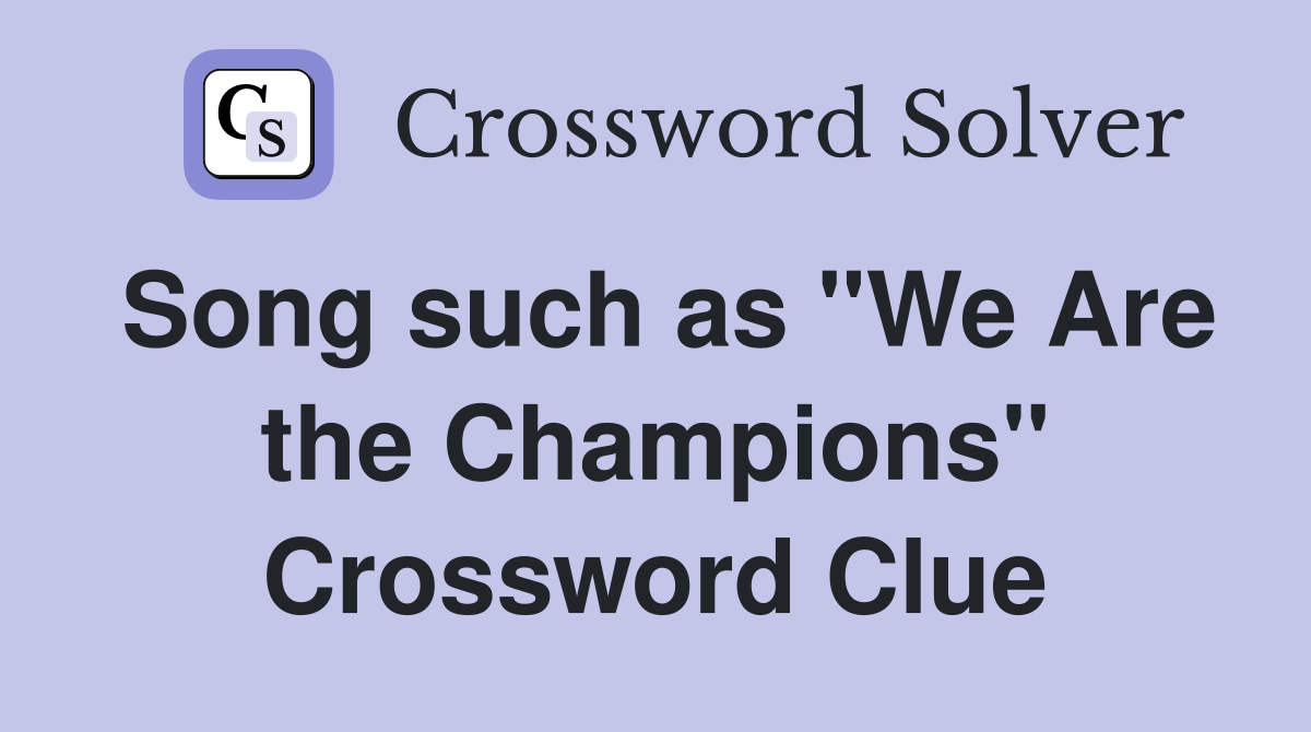 Song such as "We Are the Champions" Crossword Clue