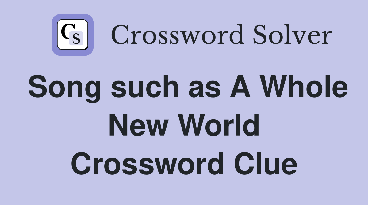 Song such as A Whole New World Crossword Clue