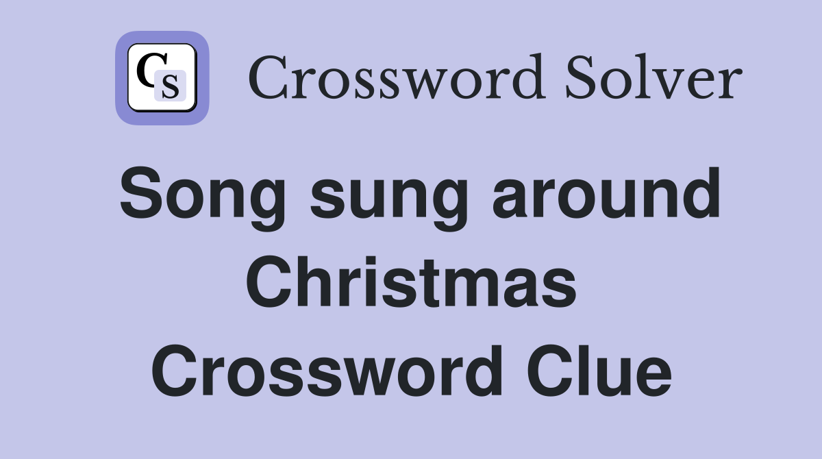 Song sung around Christmas Crossword Clue