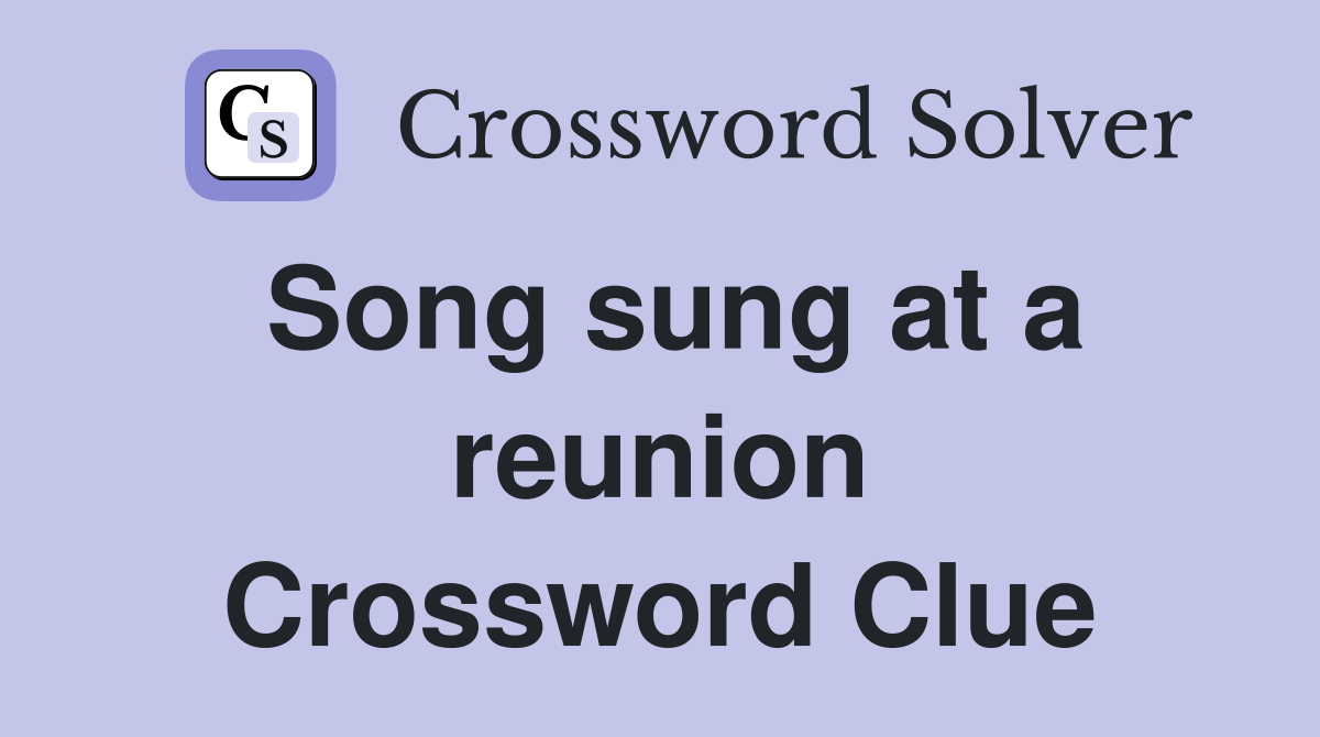 Song sung at a reunion Crossword Clue