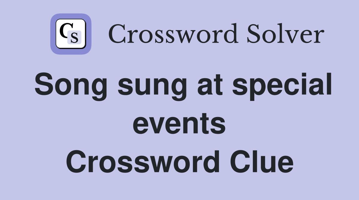 Song sung at special events Crossword Clue