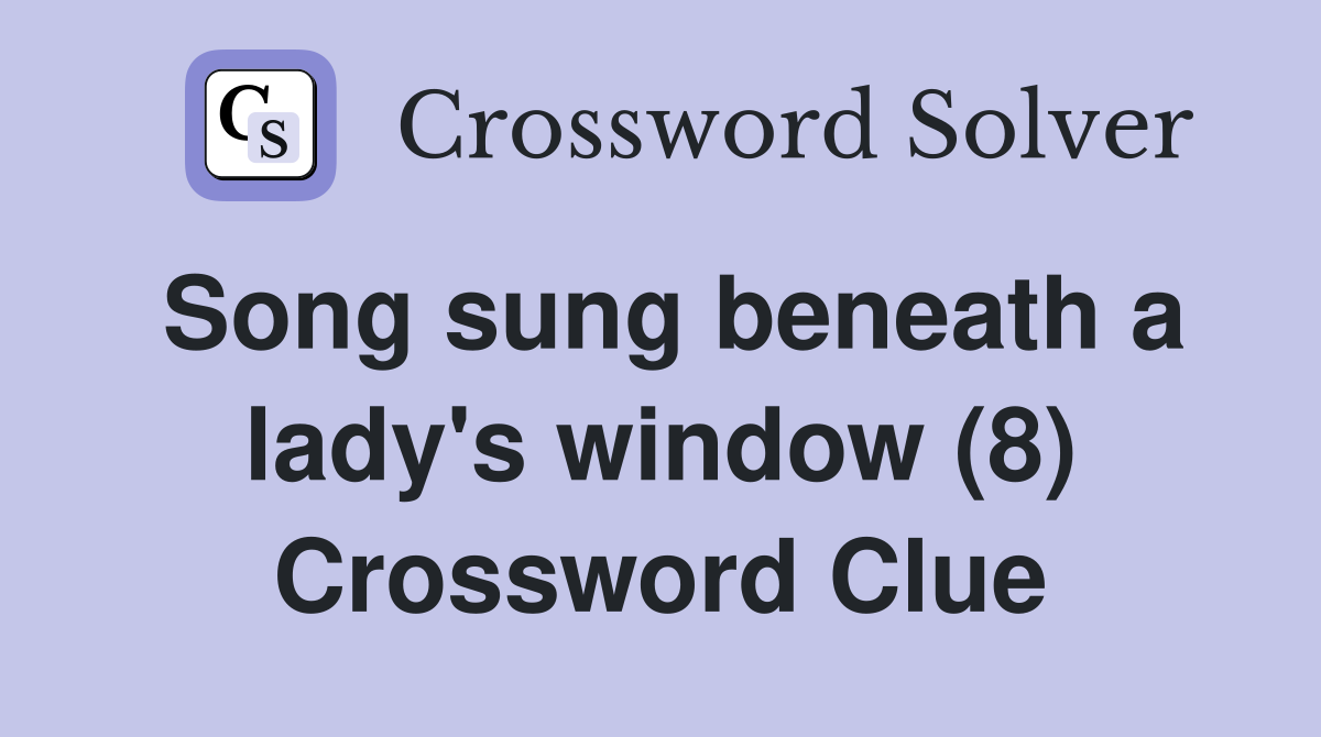 Song sung beneath a lady's window (8) Crossword Clue