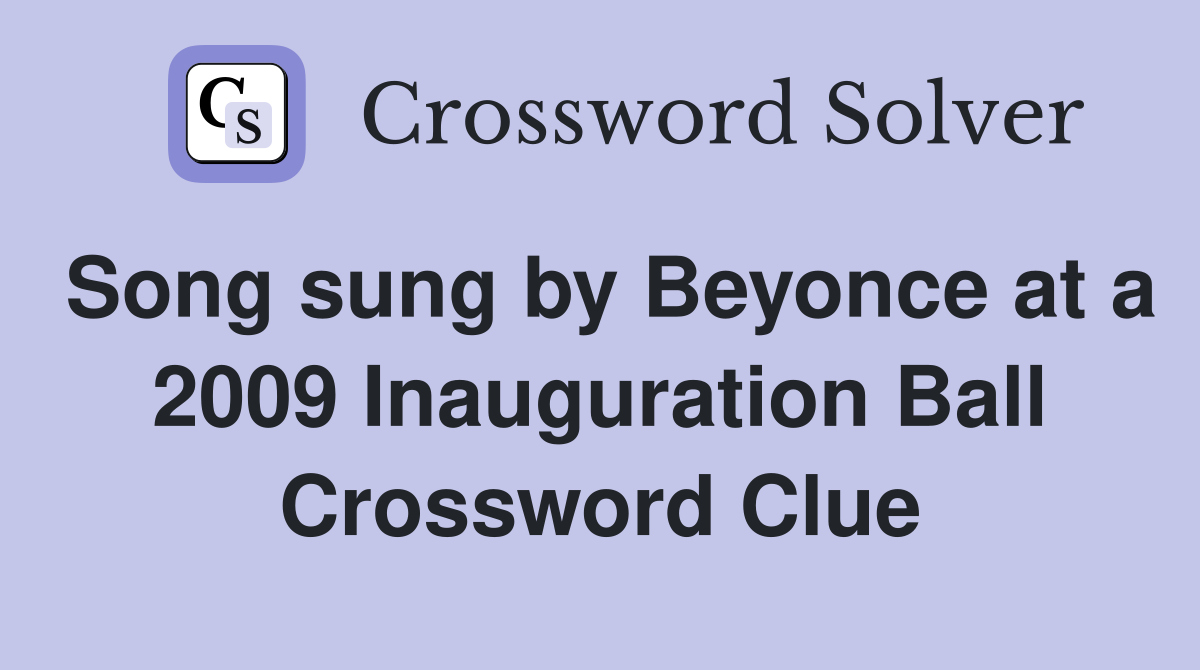 Song sung by Beyonce at a 2009 Inauguration Ball Crossword Clue
