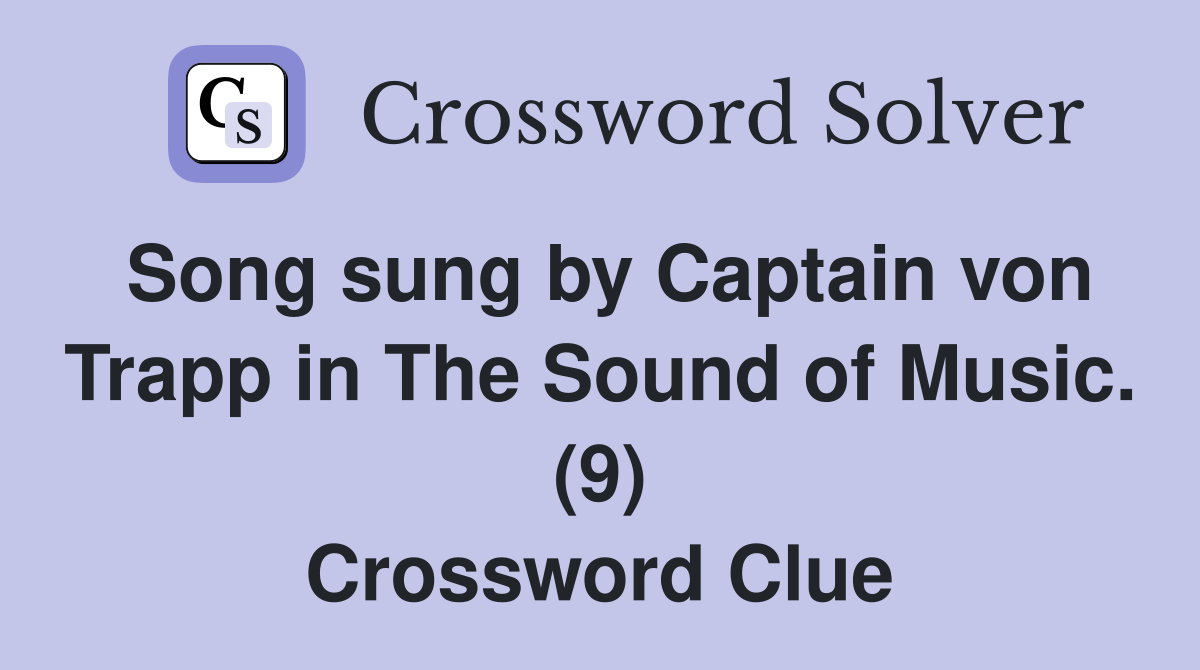 Song sung by Captain von Trapp in The Sound of Music. (9) Crossword Clue