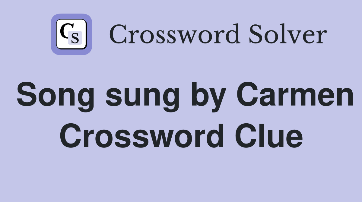 Song sung by Carmen Crossword Clue