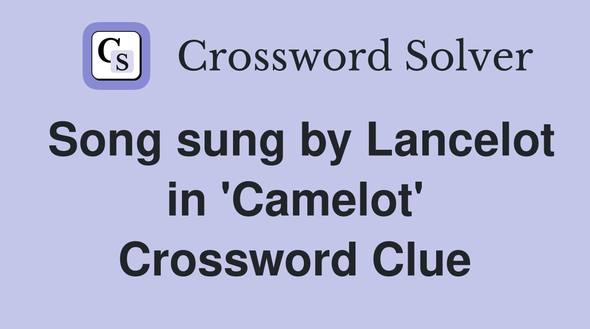 Song sung by Lancelot in 'Camelot' Crossword Clue