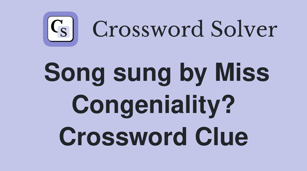 Song sung by Miss Congeniality? Crossword Clue
