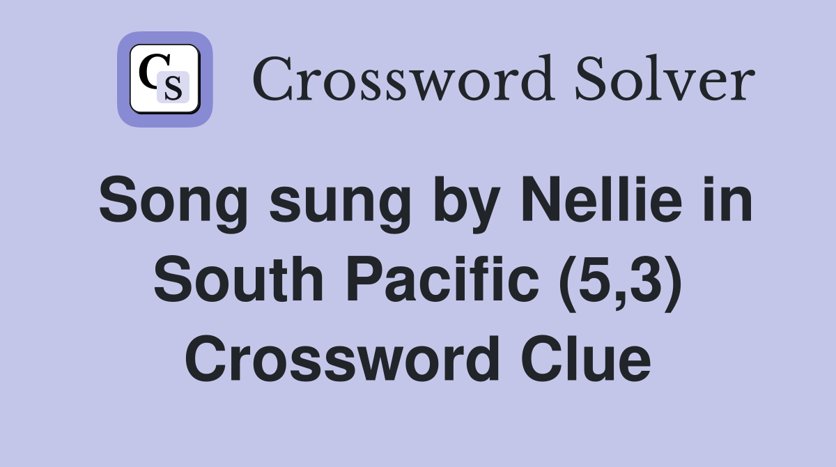 Song sung by Nellie in South Pacific (5,3) Crossword Clue