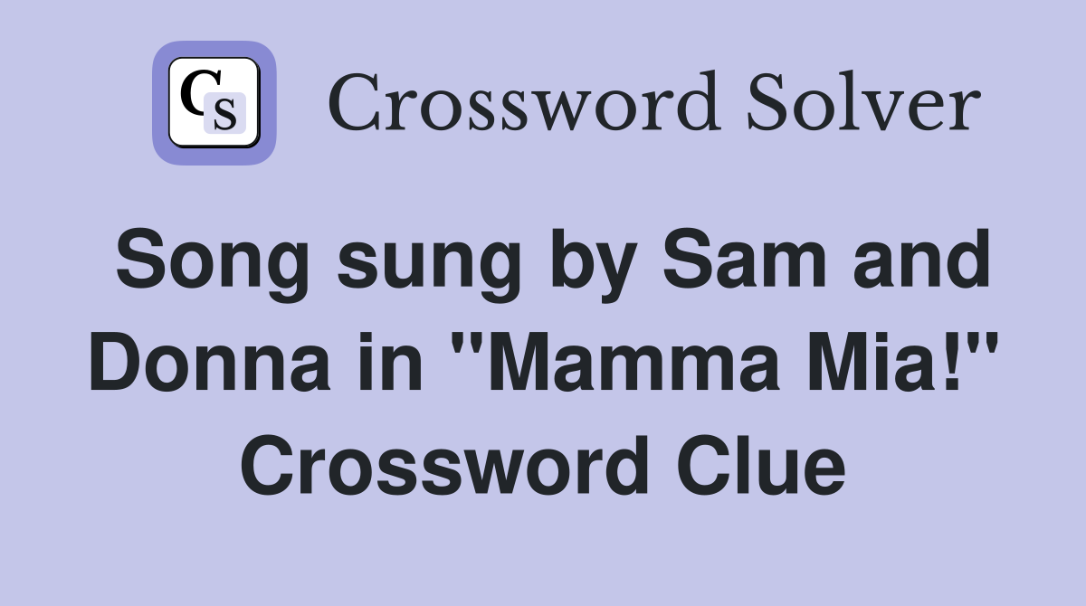 Song sung by Sam and Donna in "Mamma Mia!" Crossword Clue