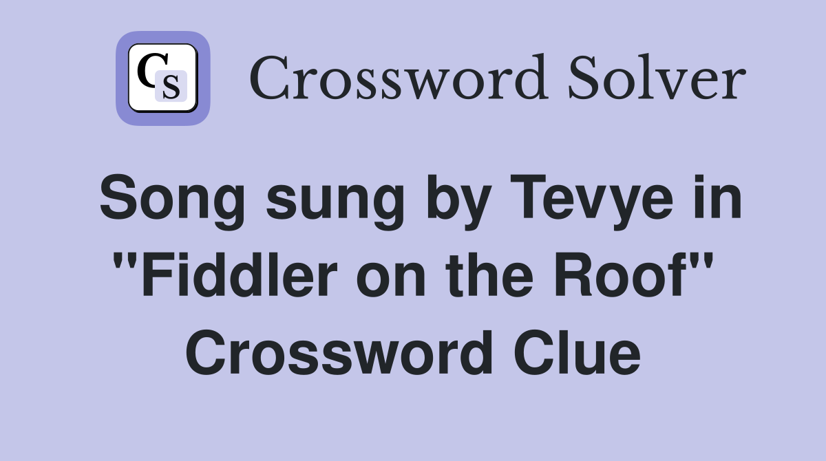 Song sung by Tevye in "Fiddler on the Roof" Crossword Clue