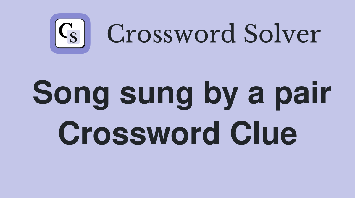 Song sung by a pair Crossword Clue