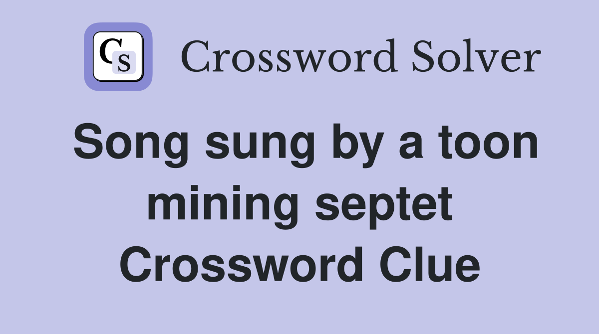 Song sung by a toon mining septet Crossword Clue