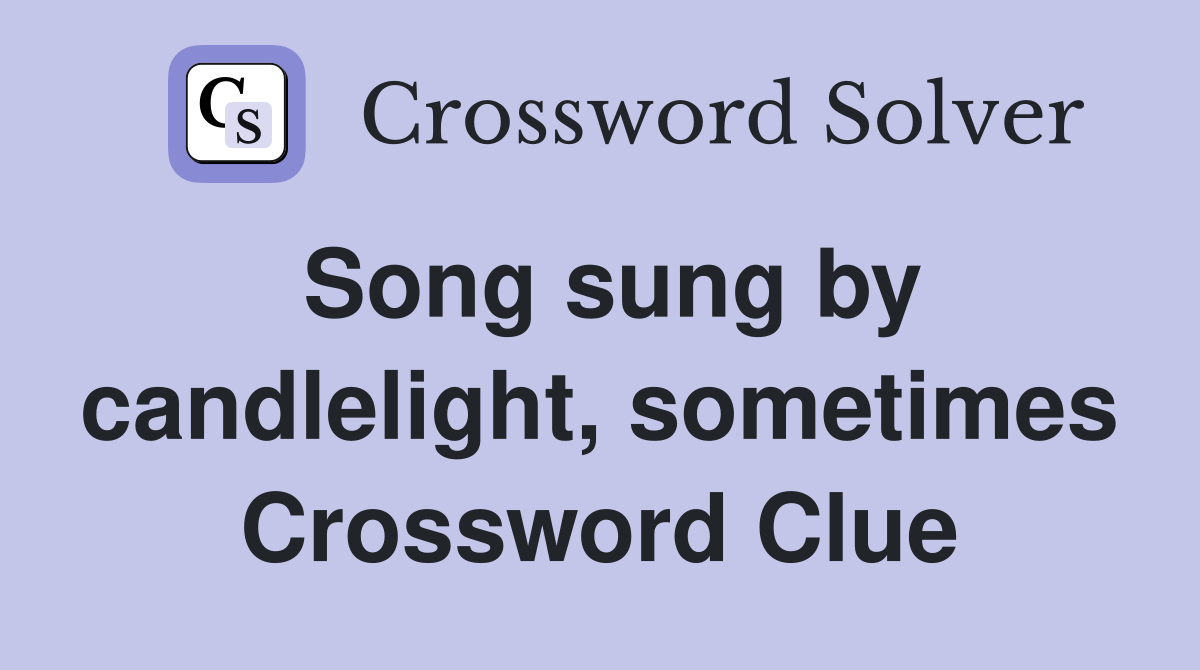 Song sung by candlelight, sometimes Crossword Clue