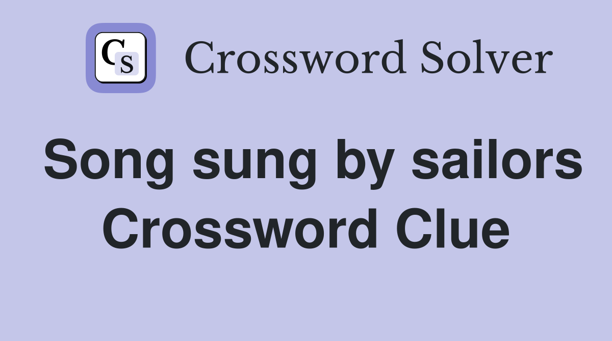 Song sung by sailors Crossword Clue