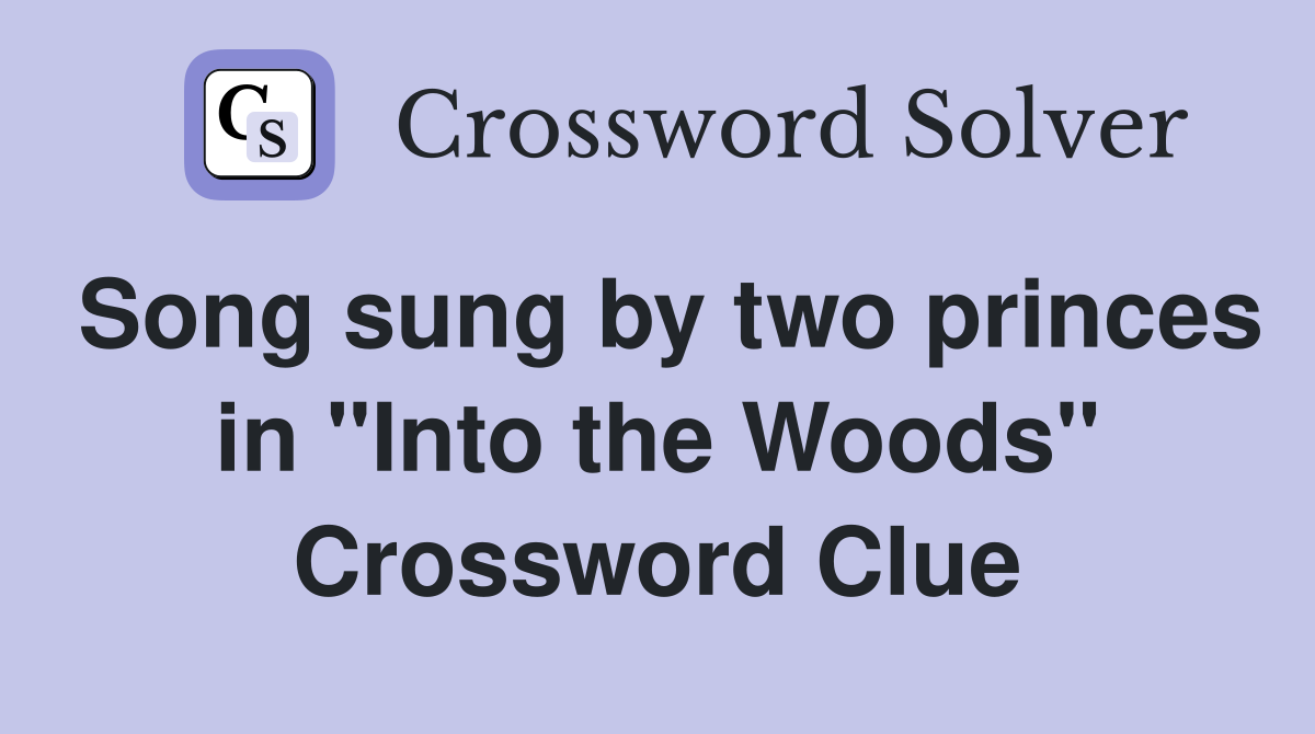 Song sung by two princes in "Into the Woods" Crossword Clue