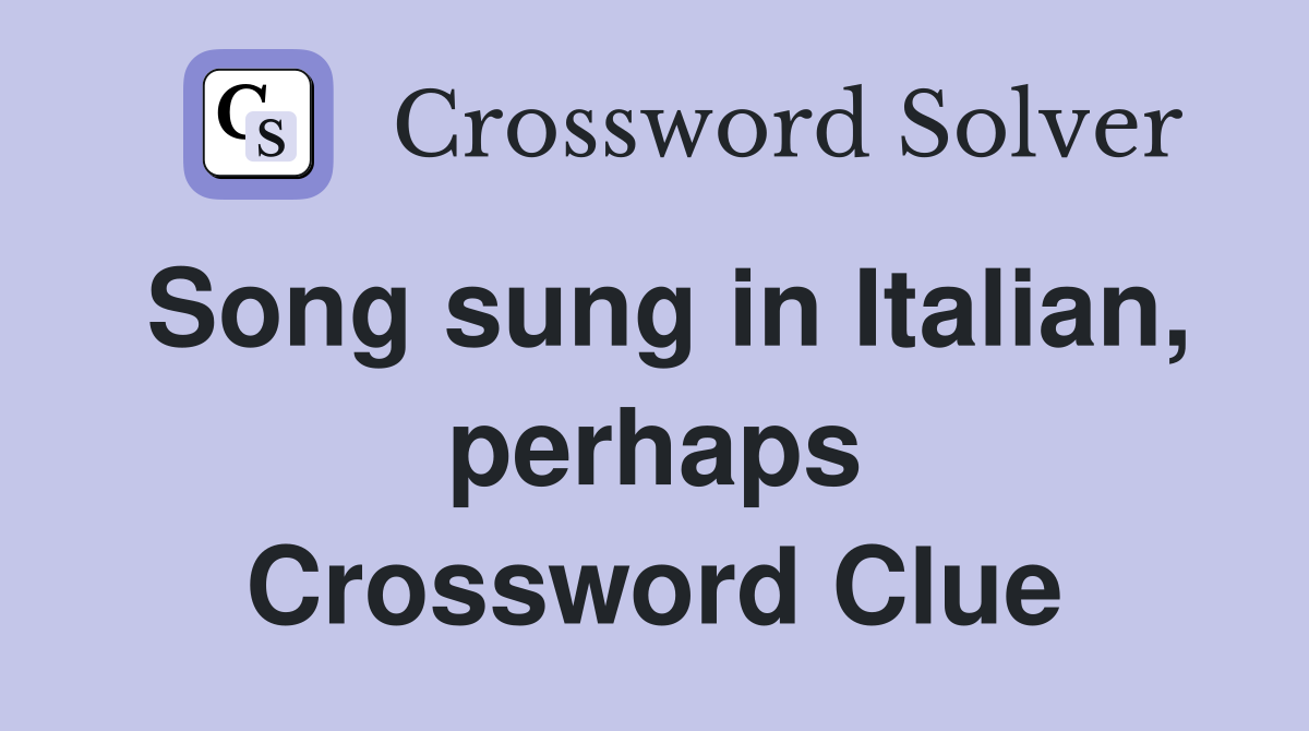 Song sung in Italian, perhaps Crossword Clue