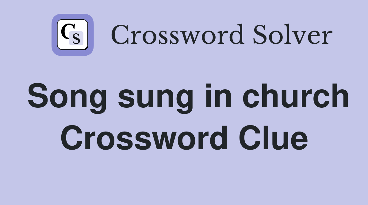 Song sung in church Crossword Clue