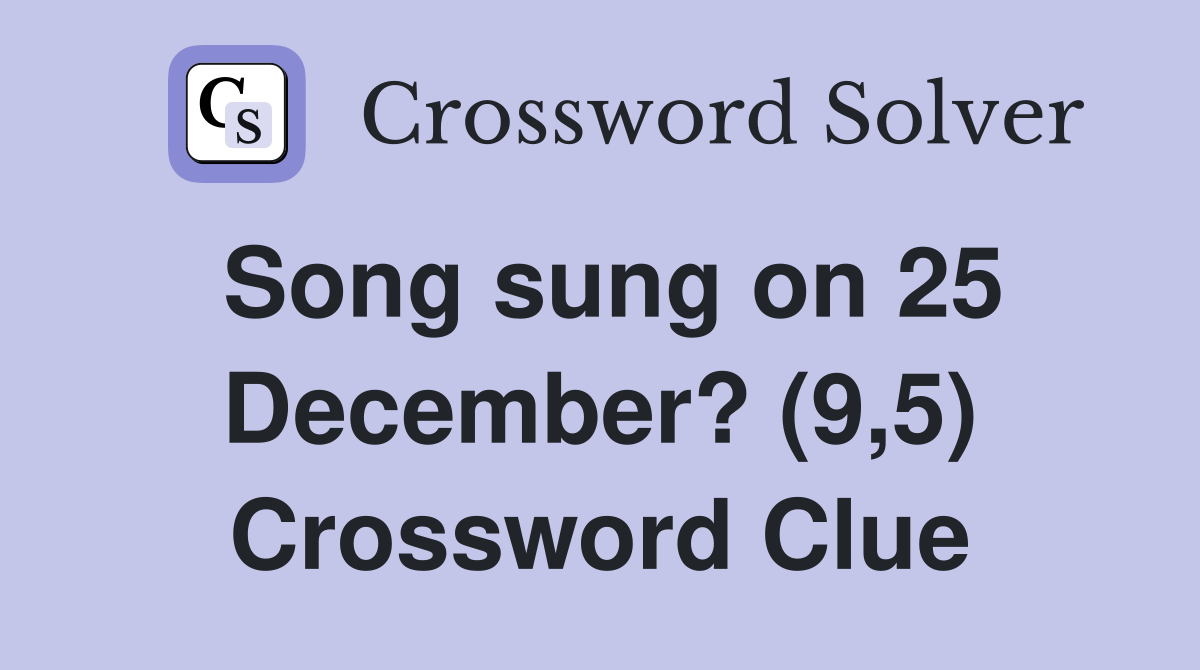 Song sung on 25 December? (9,5) Crossword Clue