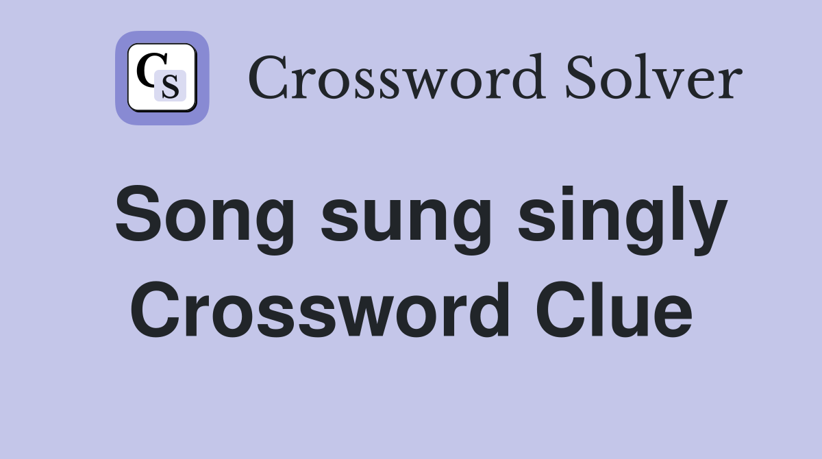 Song sung singly Crossword Clue