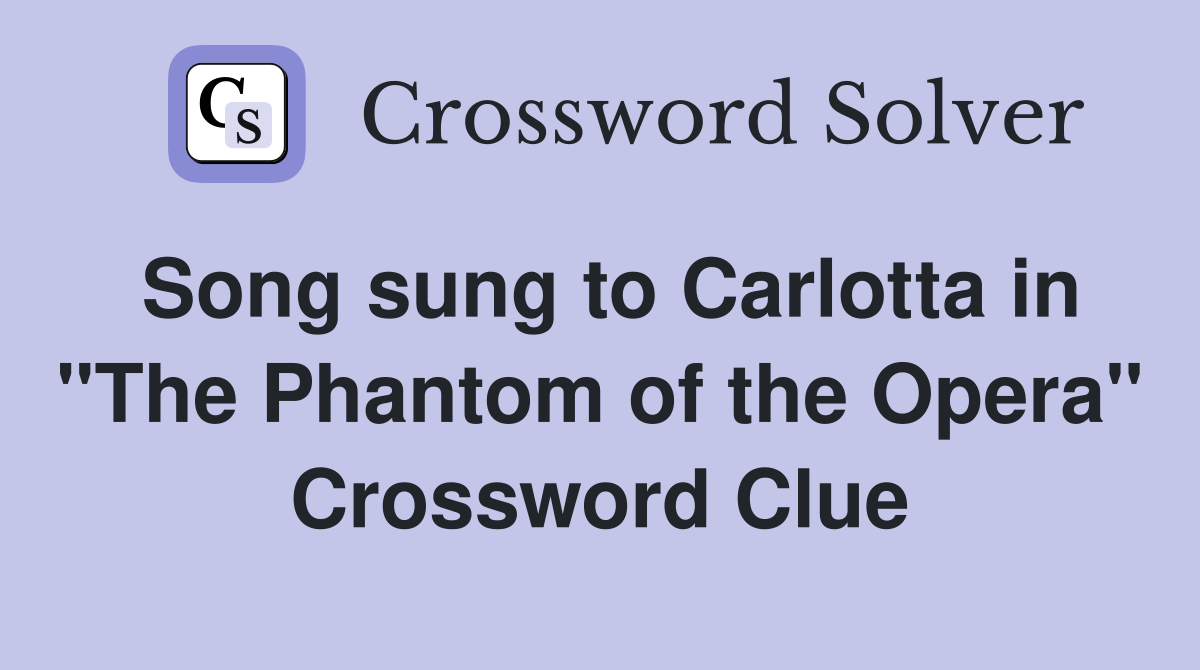 Song sung to Carlotta in "The Phantom of the Opera" Crossword Clue