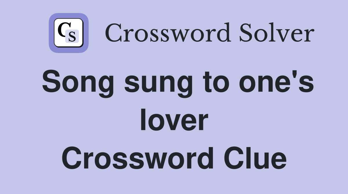 Song sung to one's lover Crossword Clue