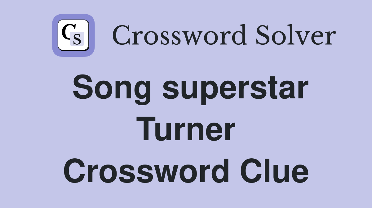 Song superstar Turner Crossword Clue