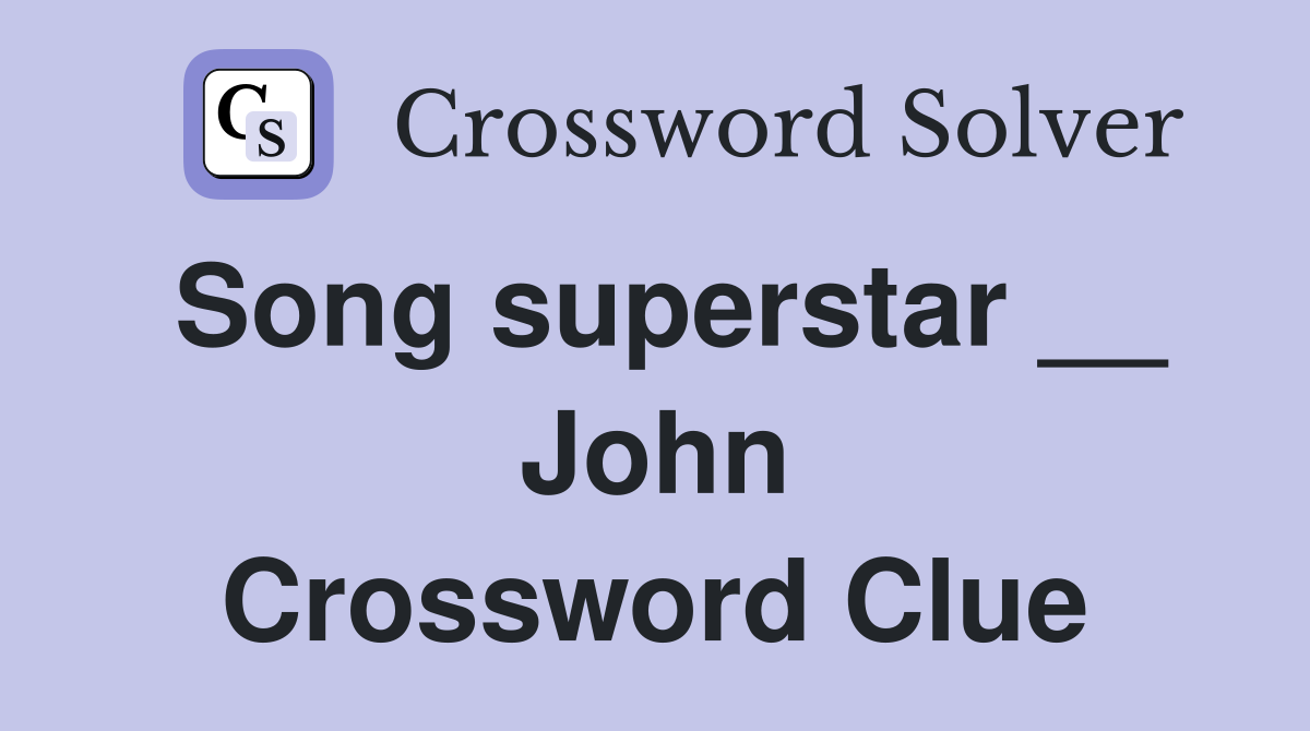 Song superstar __ John Crossword Clue