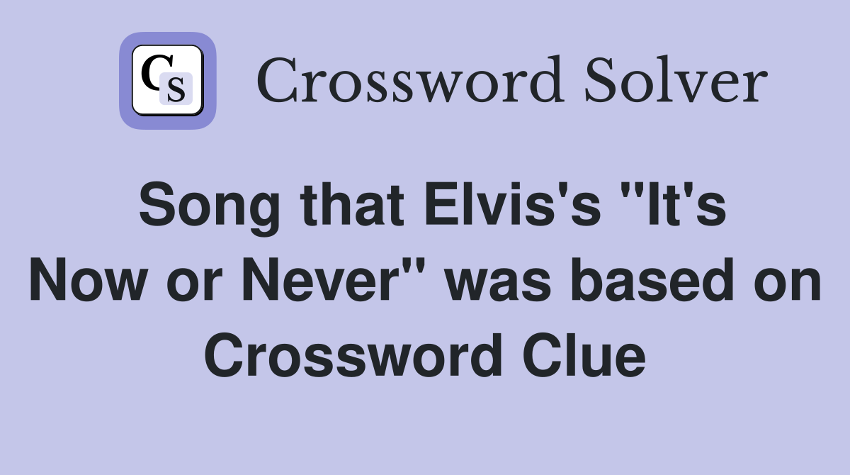 Song that Elvis's "It's Now or Never" was based on Crossword Clue