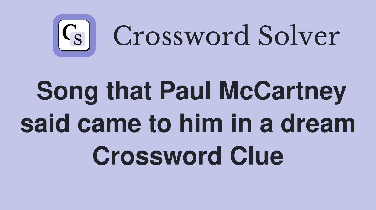 Song that Paul McCartney said came to him in a dream Crossword Clue