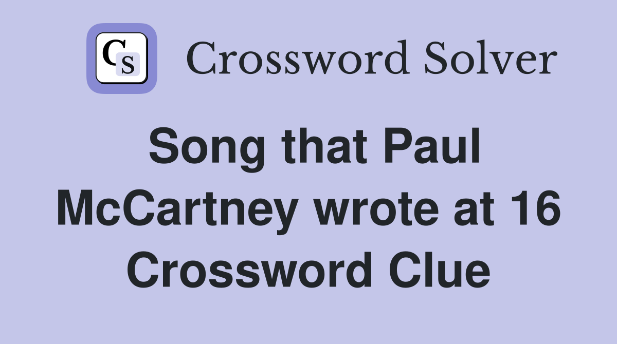 Song that Paul McCartney wrote at 16 Crossword Clue