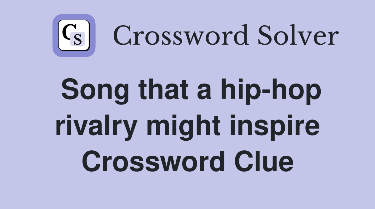 Song that a hip-hop rivalry might inspire Crossword Clue