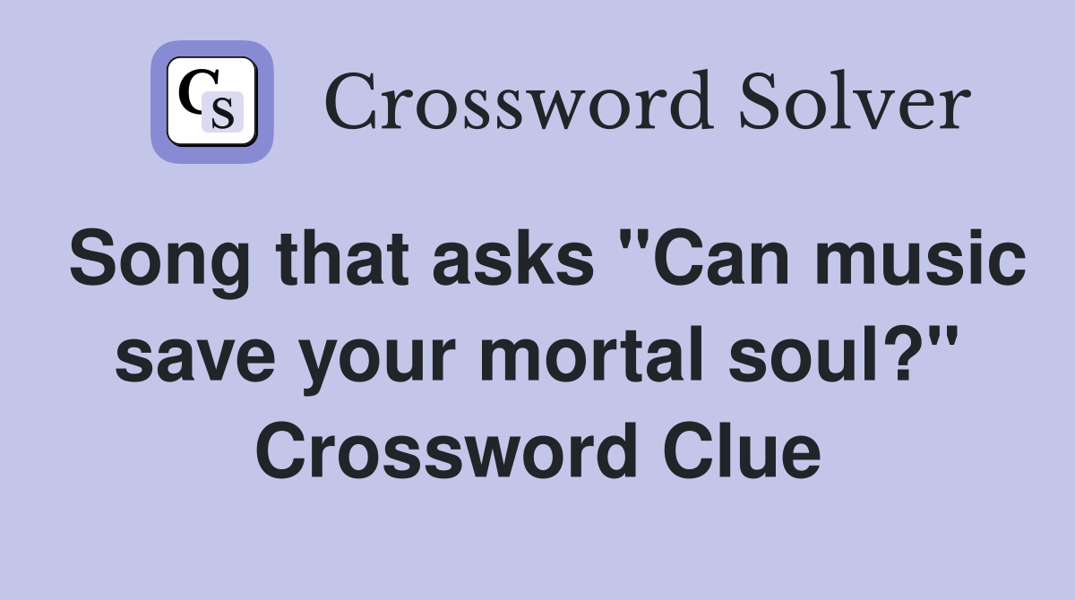 Song that asks "Can music save your mortal soul?" Crossword Clue
