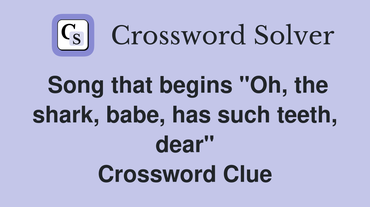 Song that begins "Oh, the shark, babe, has such teeth, dear" Crossword Clue