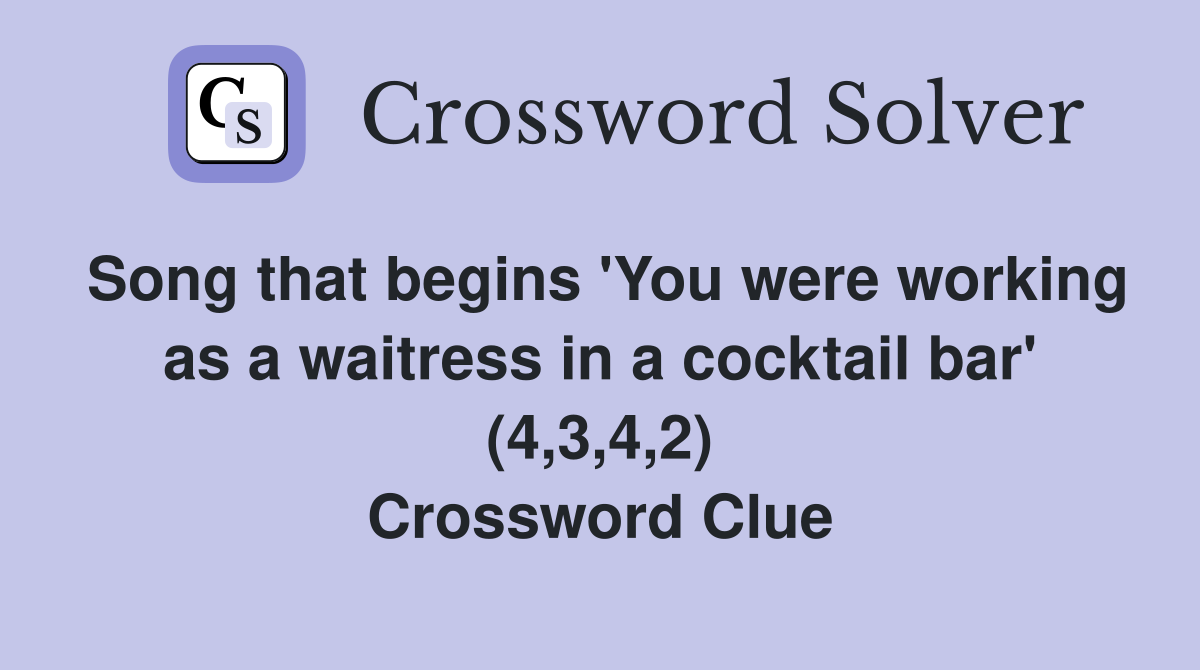 Song that begins 'You were working as a waitress in a cocktail bar' (4,3,4,2) Crossword Clue