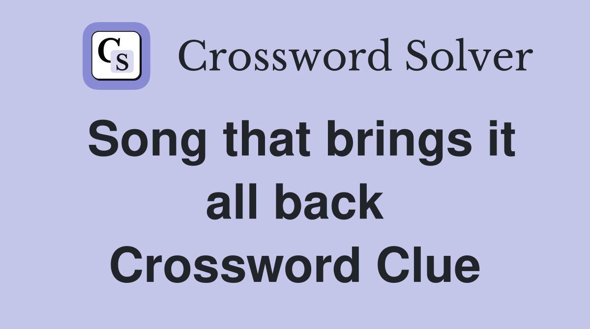 Song that brings it all back Crossword Clue