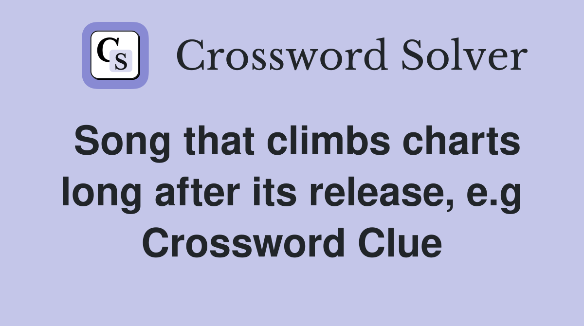 Song that climbs charts long after its release, e.g Crossword Clue