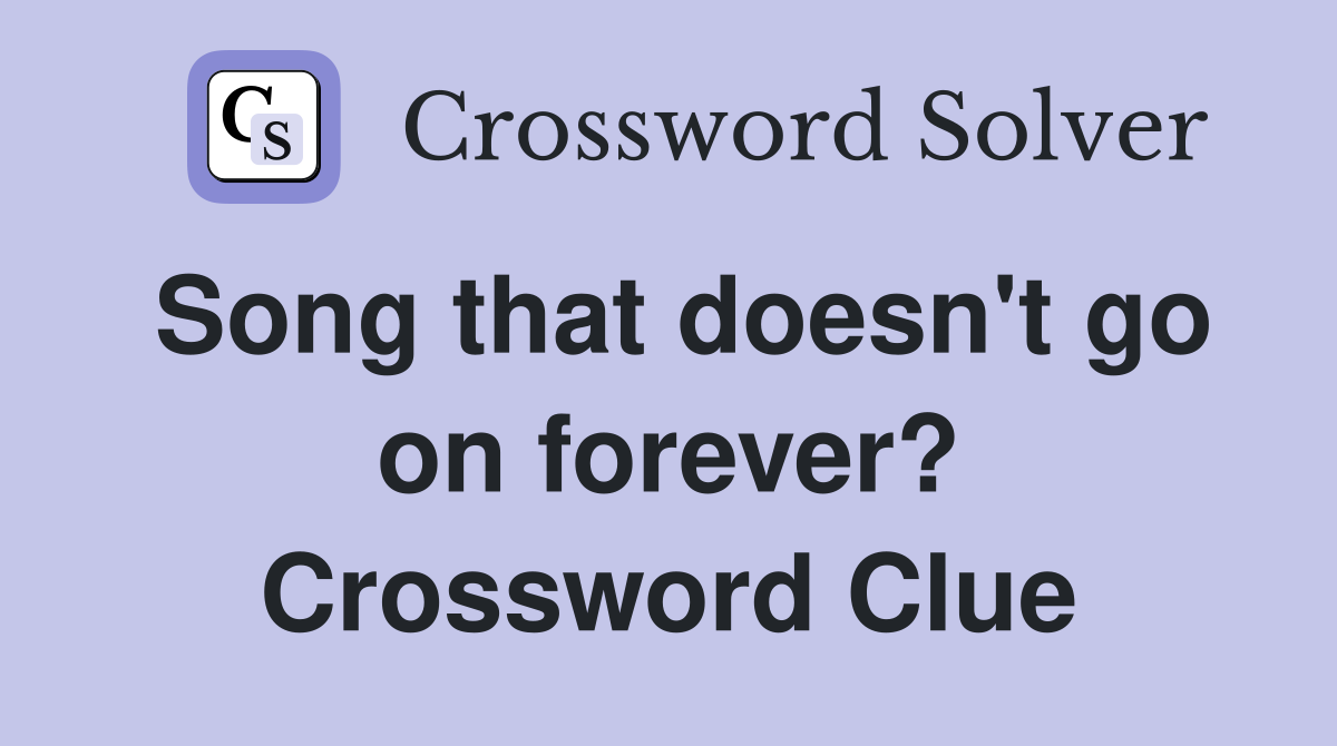 Song that doesn't go on forever? Crossword Clue