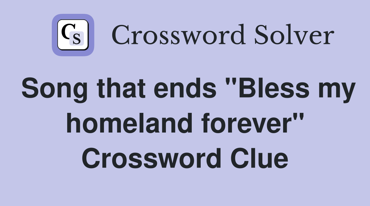 Song that ends "Bless my homeland forever" Crossword Clue