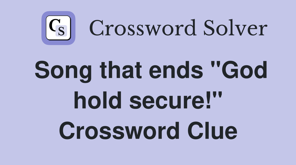 Song that ends "God hold secure!" Crossword Clue