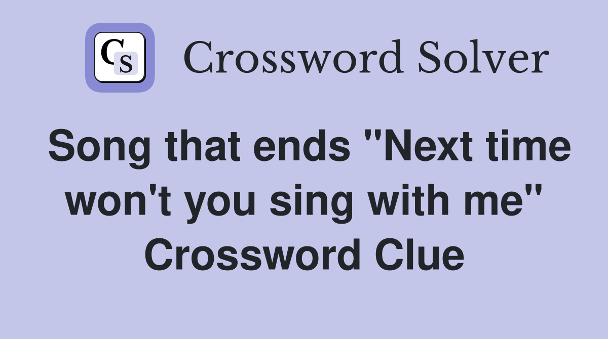 Song that ends "Next time won't you sing with me" Crossword Clue