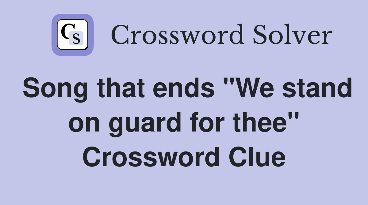 Song that ends "We stand on guard for thee" Crossword Clue