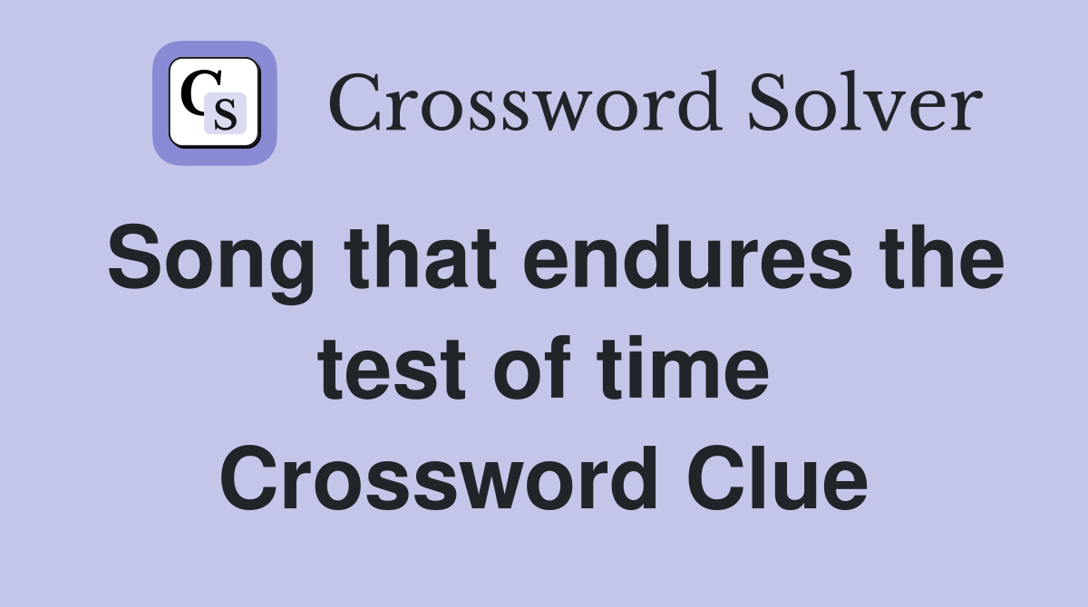 Song that endures the test of time Crossword Clue