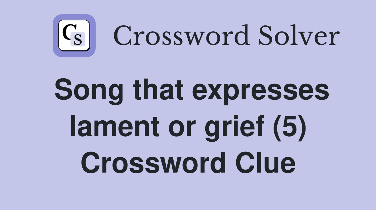 Song that expresses lament or grief (5) Crossword Clue