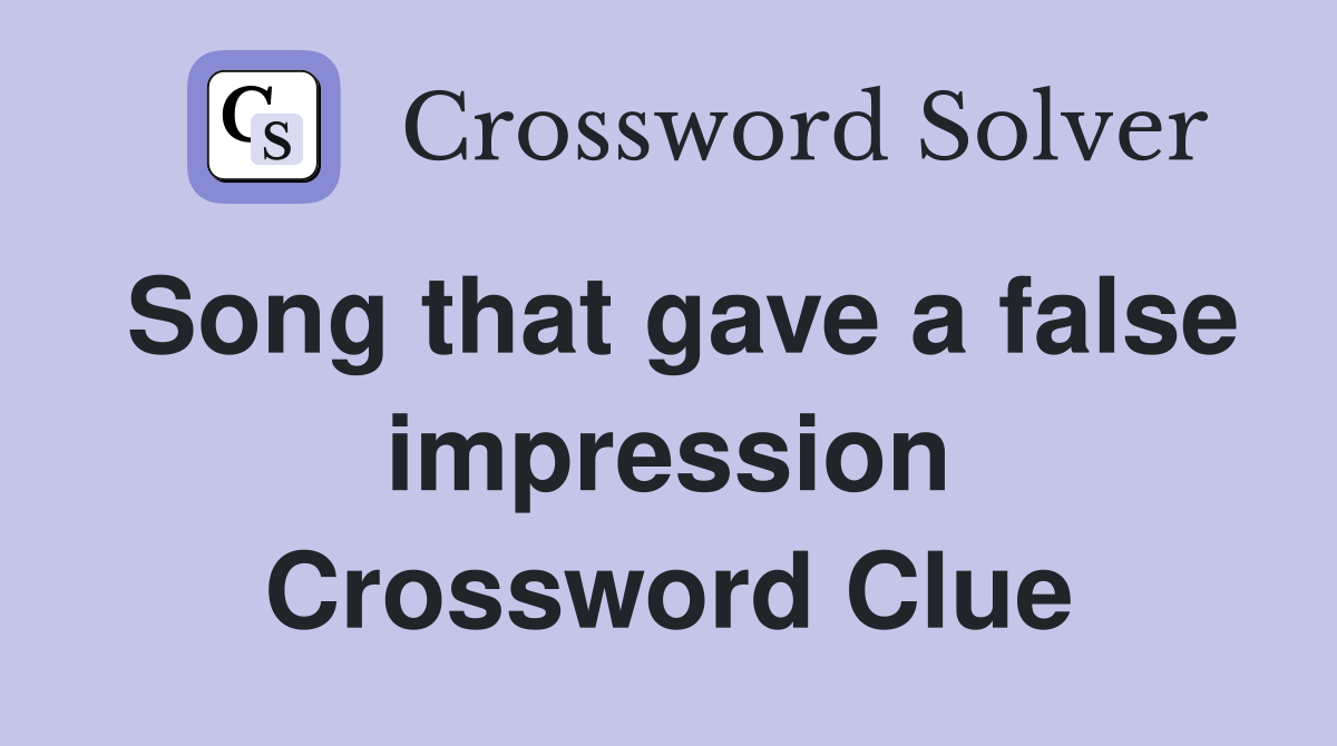 Song that gave a false impression Crossword Clue