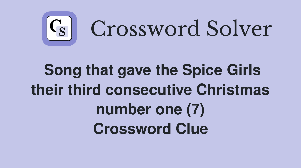 Song that gave the Spice Girls their third consecutive Christmas number one (7) Crossword Clue