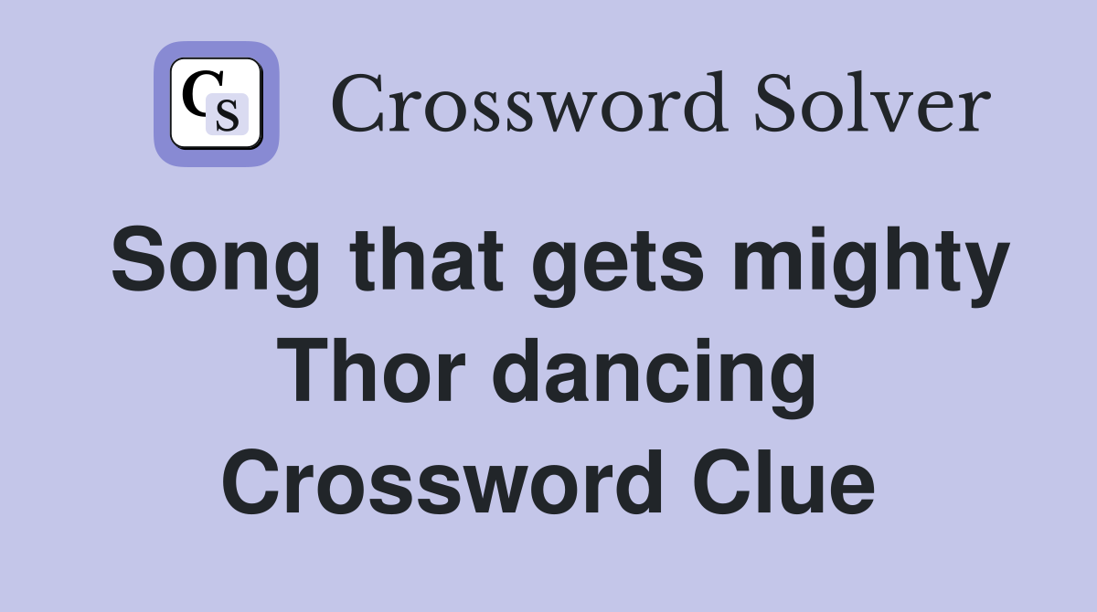 Song that gets mighty Thor dancing Crossword Clue