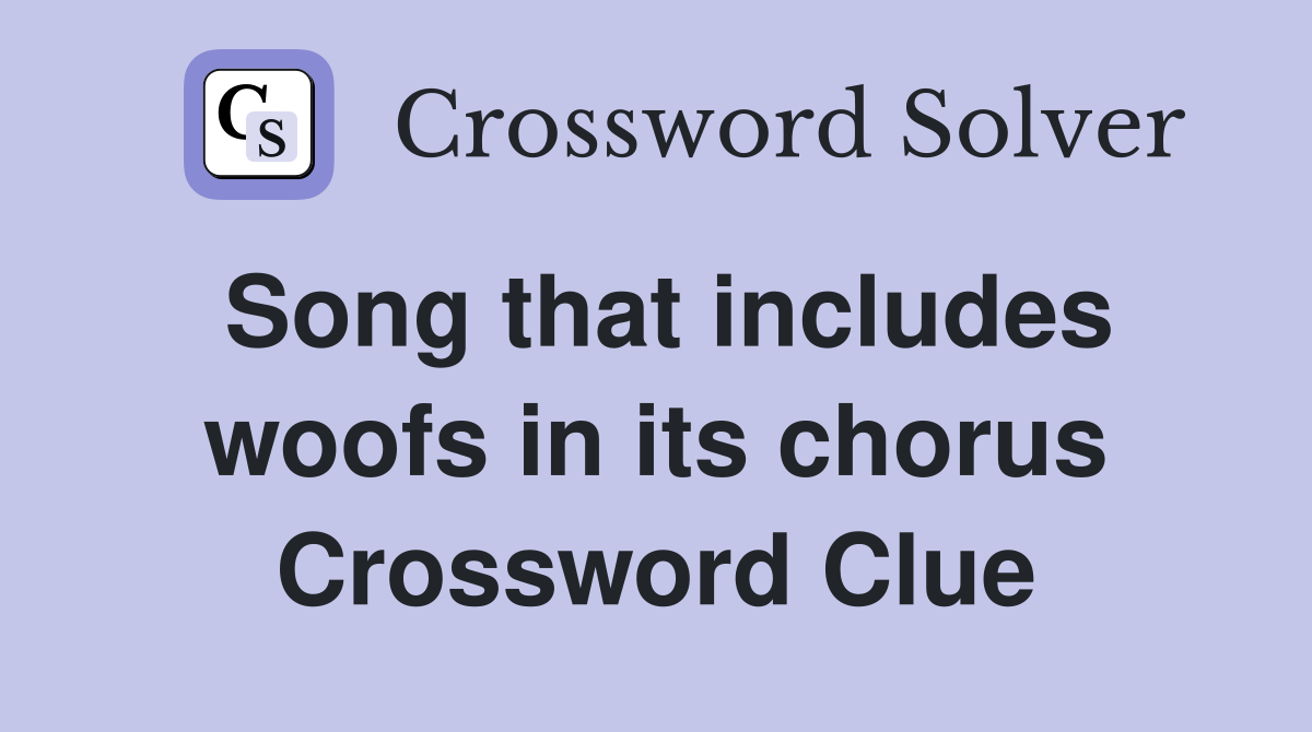 Song that includes woofs in its chorus Crossword Clue