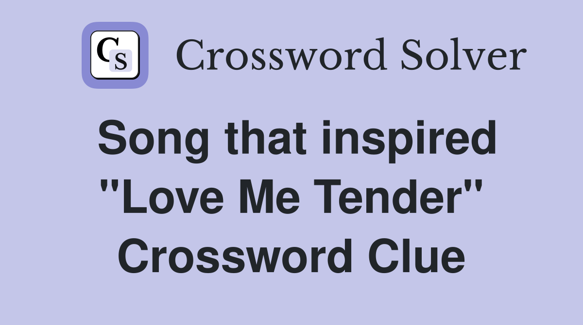Song that inspired "Love Me Tender" Crossword Clue