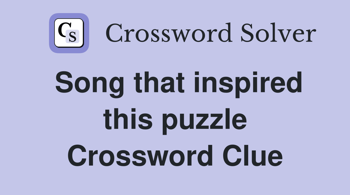 Song that inspired this puzzle Crossword Clue